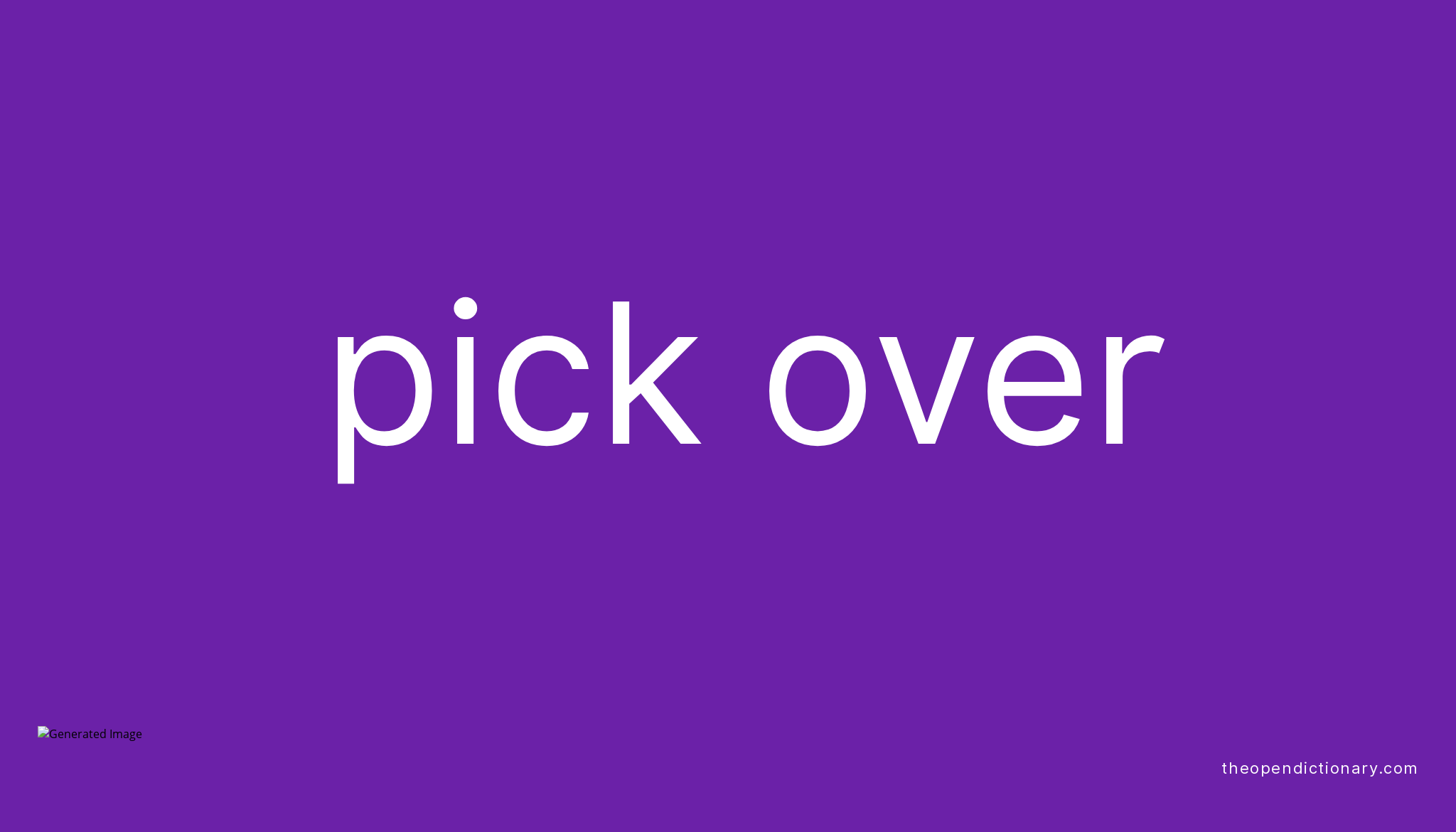 PICK OVER Phrasal Verb PICK OVER Definition, Meaning and Example